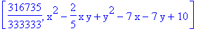 [316735/333333, x^2-2/5*x*y+y^2-7*x-7*y+10]